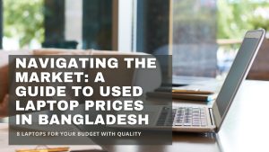 A Guide to Used Laptop Prices in Bangladesh